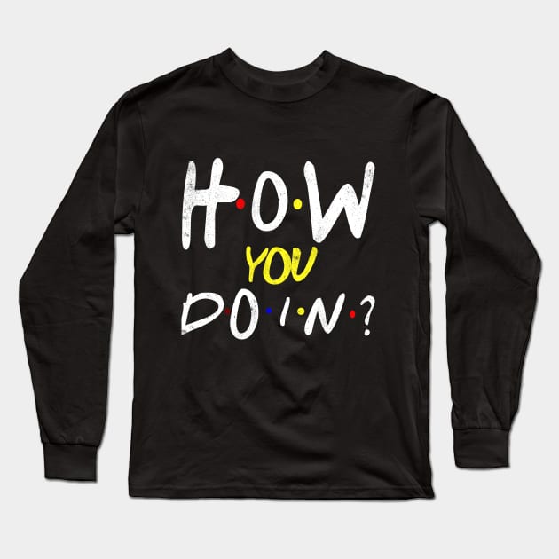 How You Doin' Long Sleeve T-Shirt by Designs By David Bannister 